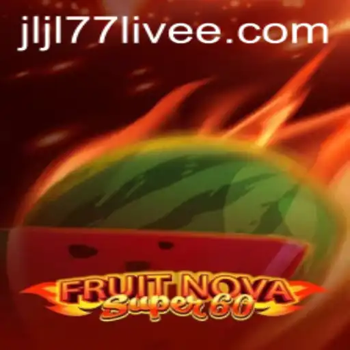 Exploring the Exciting World of FruitNovaSuper60 and jljl77 Live